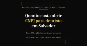 Quanto custa abrir CNPJ para dentista em Salvador - Passos & Fernandes
