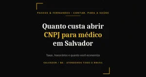 Quanto custa abrir CNPJ para médico em Salvador - Passos & Fernandes