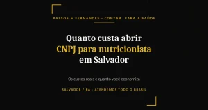 Quanto custa abrir CNPJ para nutricionista em Salvador - Passos & Fernandes