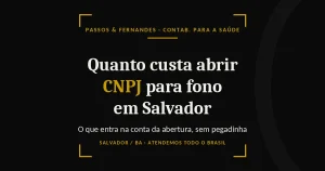 Quanto custa abrir CNPJ para fonoaudiólogo em Salvador - Passos & Fernandes
