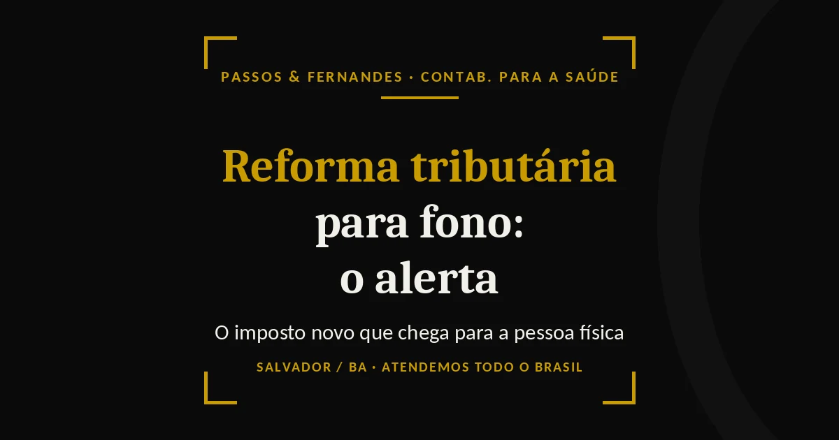 Reforma tributária para fonoaudiólogo - Passos & Fernandes