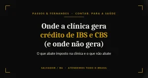 Onde a clínica gera crédito de IBS e CBS na reforma - Passos & Fernandes