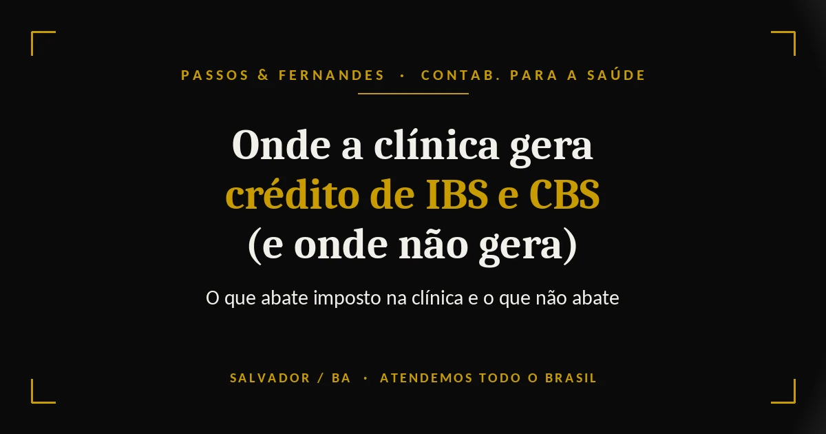 Onde a clínica gera crédito de IBS e CBS na reforma - Passos & Fernandes