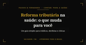 Reforma tributária na saúde, o que muda para médicos, dentistas e clínicas - Passos & Fernandes