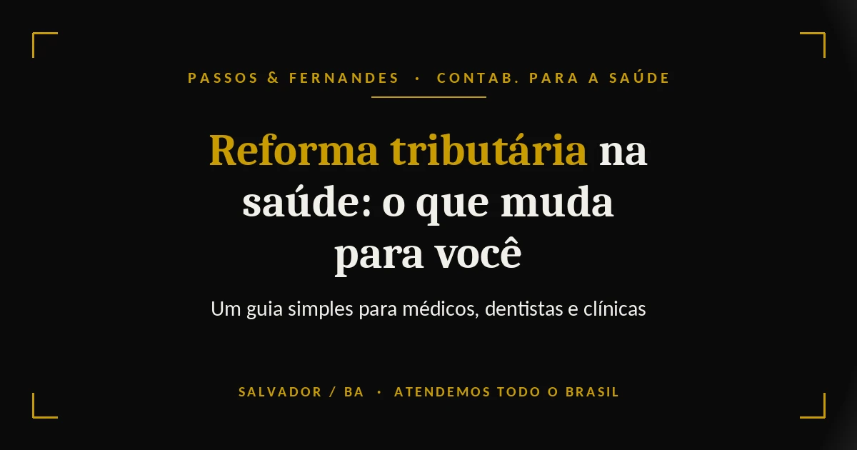 Reforma tributária na saúde, o que muda para médicos, dentistas e clínicas - Passos & Fernandes